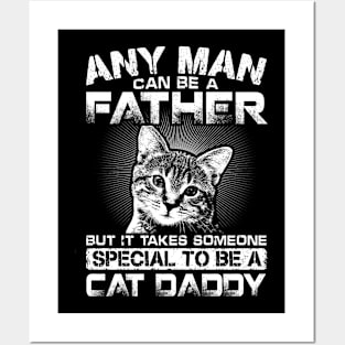 Any Man Can Be Father But It Takes Someone Special To Be Cat Daddy Posters and Art